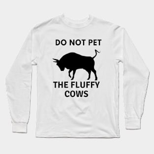 Do Not Pet The Fluffy Cows Long Sleeve T-Shirt